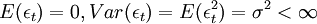 E(epsilon_t)=0,Var(epsilon_t)=E(epsilon^2_t)=sigma^2<infty