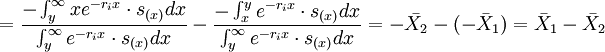 =frac{-int_y^{infty} xe^{-r_i x}cdot s_{(x)}dx}{int_y^{infty} e^{-r_i x}cdot s_{(x)}dx}-frac{- int_x^y e^{-r_i x}cdot s_{(x)}dx}{int_y^{infty} e^{-r_i x}cdot s_{(x)}dx}=-bar{X_2}-(-bar{X}_1)=bar{X}_1-bar{X}_2